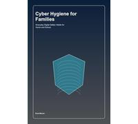 Cyber Hygiene for Families: Everyday Digital Safety Habits for Home and School