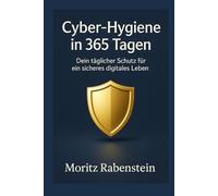 Cyber-Hygiene in 365 Tagen: Dein täglicher Schutz für ein sicheres digitales Leben