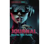 Cyber Journal for Women: Rewrite Your Future | Reprogram Your Mind | Futuristic VR Notebook for Fearless Minds | Hack the System, Decode the Unknown & Enter the Cyberpunk Realm
