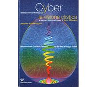 Cyber. La visione olistica. Una scienza unitaria dell'uomo e del mondo (L' altra medicina)