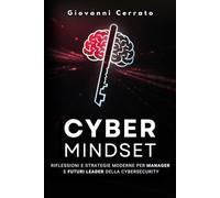 Cyber Mindset: Riflessioni e strategie moderne per manager e futuri leader della Cybersecurity