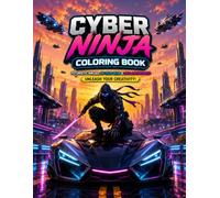 Cyber Ninja Coloring Book: 35 Futuristic Ninja Adventures Featuring High-Tech Battles, Neon Cities, Epic Vehicles, Powerful Robots & Action-Packed ... Teens & Adults (YONKISHINOBI Coloring Books)