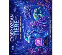 Cyber Ozean Tiere - Neon Tiefsee Abenteuer Malbuch: Futuristische Unterwasserwelt mit Cyber-Tieren zum Ausmalen (Cyber Animals Coloring Series)