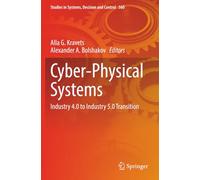Cyber-Physical Systems: Industry 4.0 to Industry 5.0 Transition (Studies in Systems, Decision and Control)