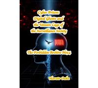 Cyber Prison: Digital Ghosts and the Unseen Cage of the Surveillance Society (The Forbidden Archives)