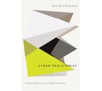 Cyber-Proletariat: Global Labour in the Digital Vortex (Digital Barricades)