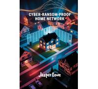 Cyber-Ransom-Proof Home Network: Lock down smart devices when ISPs go dark; secure IoT; data privacy; offline control; DIY firewall
