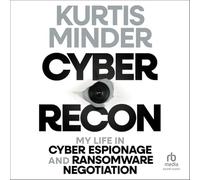 Cyber Recon: My Life in Cyber Espionage and Ransomware Negotiation