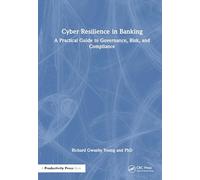 Cyber Resilience in Banking: A Practical Guide to Governance, Risk, and Compliance