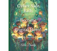 Cyber Safe Kids: Become a Digital Hero!: The Ultimate Internet Safety Book for Curious Kids (Everything You need for Kids)