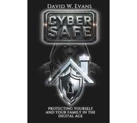 Cyber Safe: Protecting Yourself and Your Family in the Digital Age (Cyber Shield: Protecting Your Digital World)