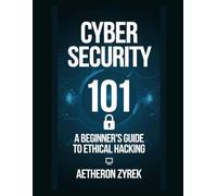 Cyber Security 101: A Beginner’s Guide to Ethical Hacking (Red Teaming: The Ultimate Zero to Hero Guide)