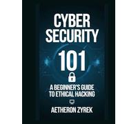 Cyber Security 101: A Beginner’s Guide to Ethical Hacking (Red Teaming: The Ultimate Zero to Hero Guide)