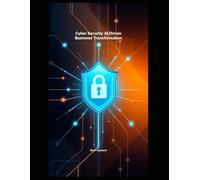 Cyber Security AI Driven Business Transformation (Cyber Security Series 5)