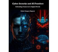 Cyber Security and AI Frontiers: Defending Tomorrow’s Digital World