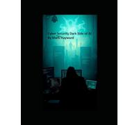 Cyber Security Dark Side of AI (Series 2 - Cyber Security)