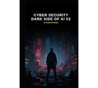 Cyber Security Dark Side of AI v2: Updated from v1 launched 12 Months ago (Series 1a)