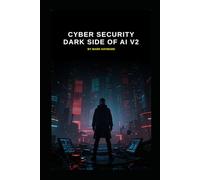 Cyber Security Dark Side of AI v2: Updated from v1 launched 12 Months ago (Series 1a)