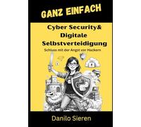 Cyber Security & Digitale Selbstverteidigung: Souveränität, Sicherheit und Datenschutz im Eigenbau (GANZ EINFACH)