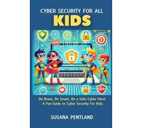 Cyber Security For All : Kids: Be Brave, Be Smart, Be a Safe Cyber Hero! A Fun Guide to Cyber Security For Kids.