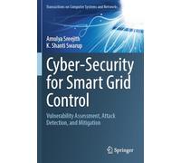 Cyber-Security for Smart Grid Control: Vulnerability Assessment, Attack Detection, and Mitigation (Transactions on Computer Systems and Networks)