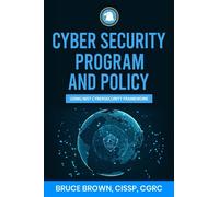 Cyber Security Program and Policy Using NIST Cybersecurity Framework (NIST Cybersecurity Framework (CSF))