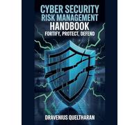 Cyber Security Risk Management Handbook: Fortify, Protect, Defend