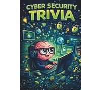 Cyber Security Trivia: Fun Facts, Fascinating Knowledge, and Easy Cyber Awareness Trivia for Curious Minds