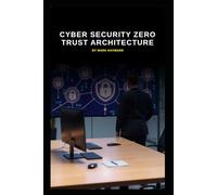 Cyber Security Zero Trust Architecture (Cyber Security Series 6)