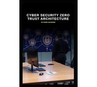 Cyber Security Zero Trust Architecture (Cyber Security Series 6)