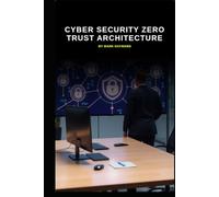 Cyber Security Zero Trust Architecture (Cyber Security Series 6)
