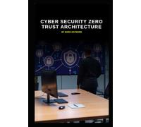 Cyber Security Zero Trust Architecture (Cyber Security Series 6)