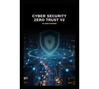 Cyber Security Zero Trust v2: Updated information based on today's threats and vulnerabilities (Series 3a)