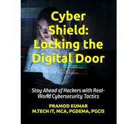 Cyber Shield: Locking the Digital Door: Stay Ahead of Hackers with Real-World Cybersecurity Tactics