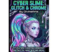 Cyber-Slime: Glitch & Chrome: A futuristic coloring collection perfect for neon and gel pens.