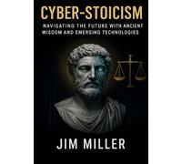 Cyber-Stoicism:Navigating the Future with Ancient Wisdom and Emerging Technologies