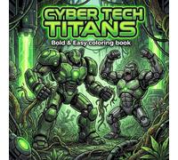 Cyber Tech Titans: Bold and Easy Sci Fi Coloring Book with 50+ Giant Robots - Simple Space Soldiers and Mech Battles for Adults and Kids