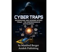 Cyber Traps: Recognizing and Avoiding Internet Fraud - The Comprehensive Encyclopedia