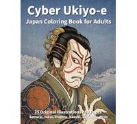 Cyber Ukiyo-e Japan Coloring Book for Adults: A Futuristic Fusion of Traditional Japanese Art: Featuring Kabuki, Samurai, Oni, Dragons, and Cybernetic Creatures for Relaxation and Stress Relief