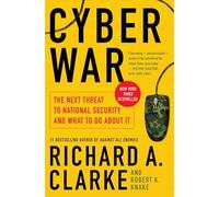 Cyber War: The Next Threat to National Security and What to Do about It