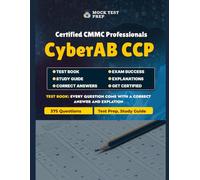 CyberAB CCP Exam Prep 2025: Complete Practice Guide for Certified CMMC Professionals: 375 Practice Questions Covering CMMC Model, Assessment Process, FedRAMP, and CyberAB Code of Conduct