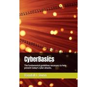 CyberBasics: The fundamental guidelines necessary to help prevent today's cyber attacks.