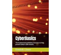 CyberBasics: The fundamental guidelines necessary to help prevent today's cyber attacks.