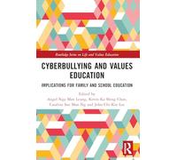 Cyberbullying and Values Education: Implications for Family and School Education (Routledge Series on Life and Values Education)