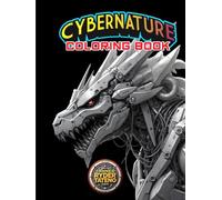 CyberNature : Robotic Animals, Insects & Sea Creatures: An Adult Coloring Book of Futuristic Mechanical Designs