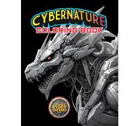 CyberNature : Robotic Animals, Insects & Sea Creatures: An Adult Coloring Book of Futuristic Mechanical Designs