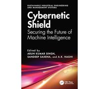 Cybernetic Shield: Securing the Future of Machine Intelligence (Sustainable Industrial Engineering and Management Systems)