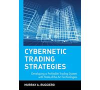 Cybernetic Trading Strategies: Developing a Profitable Trading System with State-Of-The-Art Technologies: 68 (Wiley Finance)