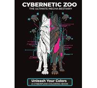 Cybernetic Zoo: A Cyberpunk Animal Coloring Book for Adults and Teens: Futuristic Mechanical Creatures, Sci-Fi Beasts and Neon Tech Art