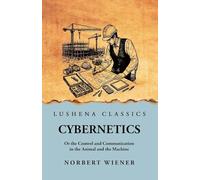 Cybernetics: Or the Control and Communication in the Animal and the Machine: Or the Control and Communication in the Animal and the Machine by Norbert Wiener scan